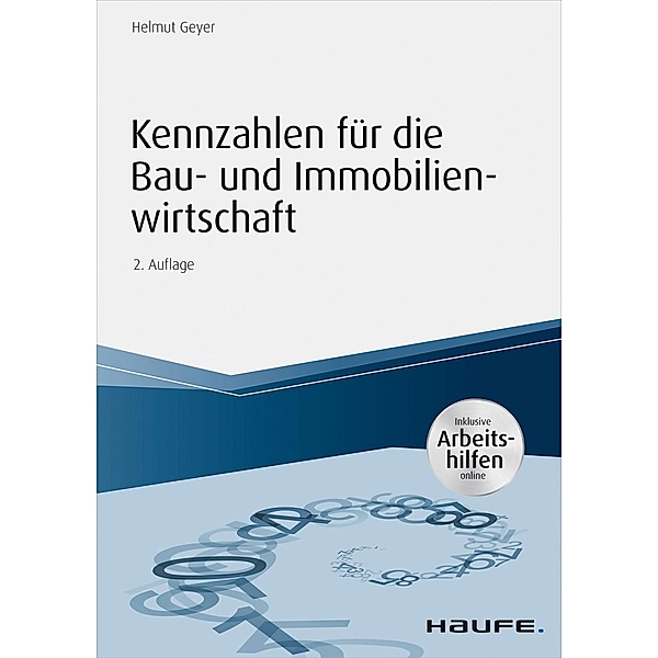 Haufe Fachbuch: Kennzahlen für die Bau- und Immobilienwirtschaft - inkl. Arbeitshilfen online, Helmut Geyer