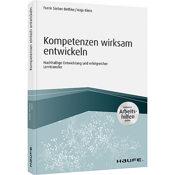 Haufe Fachbuch / Kompetenzen wirksam entwickeln, Frank Sieber Bethke, Anja Klein