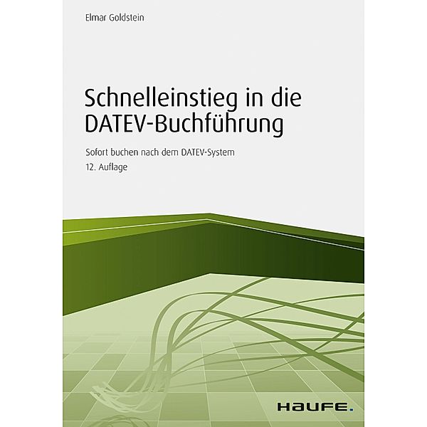 Haufe Fachbuch: Schnelleinstieg in die DATEV-Buchführung, Elmar Goldstein