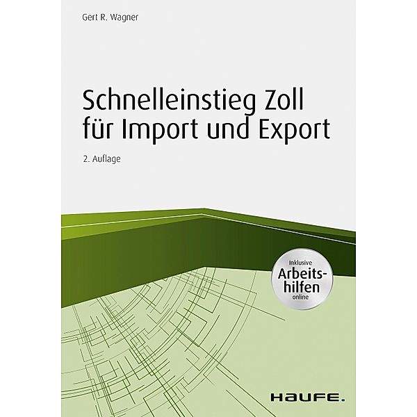 Haufe Fachbuch: Schnelleinstieg Zoll für Import und Export - inkl. Arbeitshilfen online, Gert R. Wagner