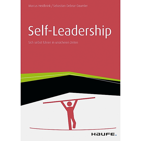 Haufe Fachbuch: Self-Leadership Sich selbst führen in unsicheren Zeiten, Marcus Heidbrink, Sebastian Debnar-Daumler