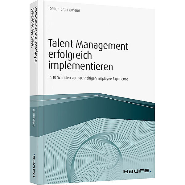 Haufe Fachbuch / Talent Management erfolgreich implementieren - inkl. Arbeitshilfen online, Torsten Bittlingmaier