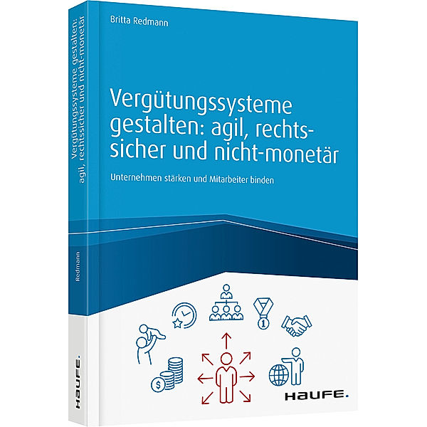 Haufe Fachbuch / Vergütungssysteme gestalten: agil, rechtssicher und nicht-monetär, Britta Redmann