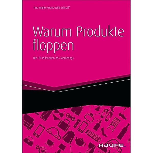 Haufe Fachbuch: Warum Produkte floppen, Hans-Willi Schroiff, Tina Müller