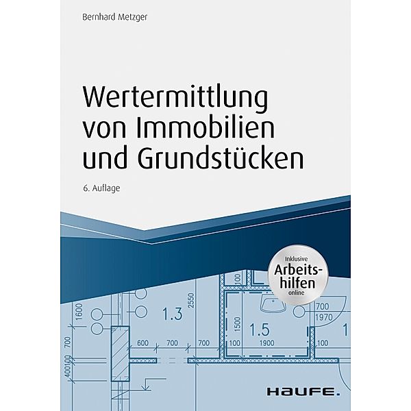 Haufe Fachbuch: Wertermittlung von Immobilien und Grundstücken - mit Arbeitshilfen online, Bernhard Metzger