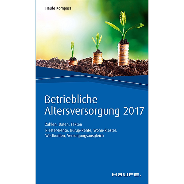 Haufe Kompass: Betriebliche Altersversorgung 2017, Michael Hauer, Thomas Dommermuth, Günther Unterlindner