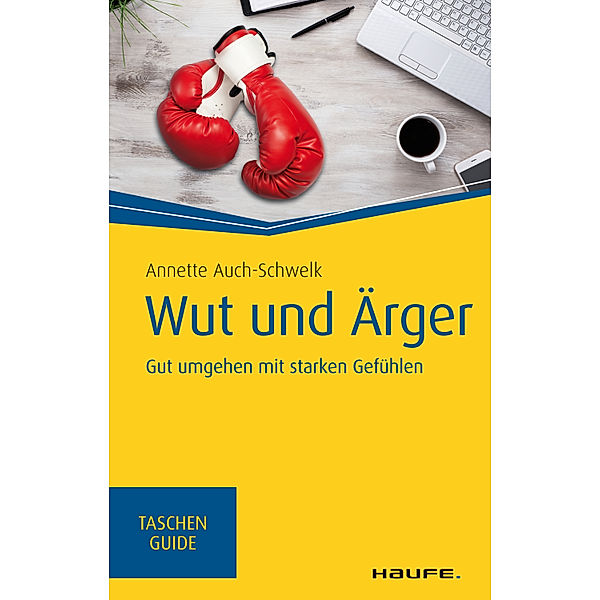 Haufe TaschenGuide: 310 Wut und Ärger, Annette Auch-Schwelk