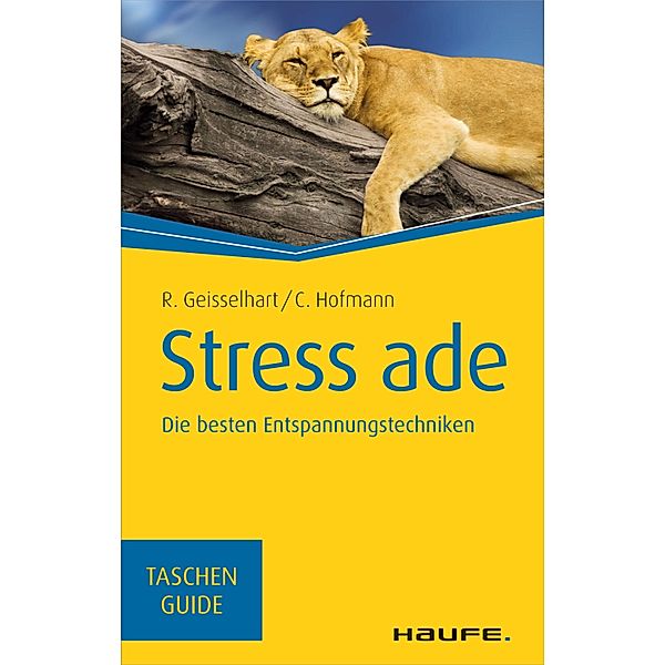 Haufe TaschenGuide: 47 Stress ade, Roland Geisselhart, Christiane Hofmann