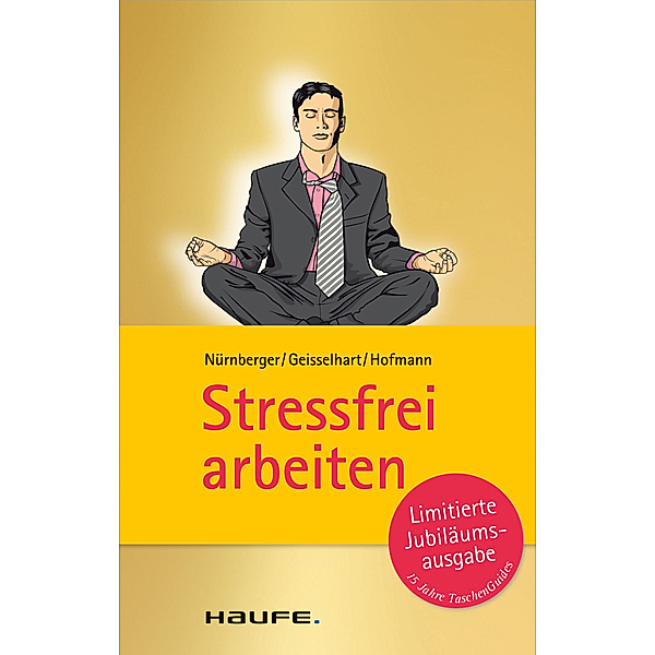 Haufe TaschenGuide: Stressfrei arbeiten, Roland Geisselhart, Christiane Hofmann, Elke Nürnberger