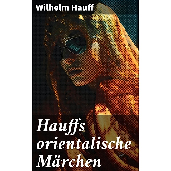 Hauffs orientalische Märchen, Wilhelm Hauff