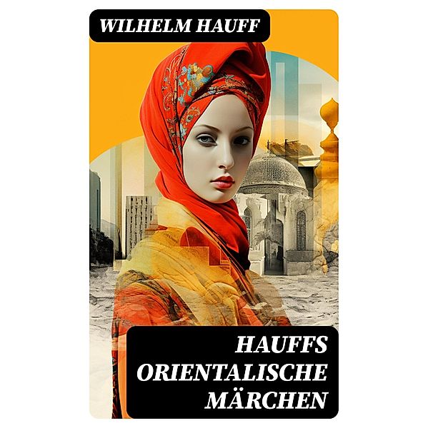 Hauffs orientalische Märchen, Wilhelm Hauff