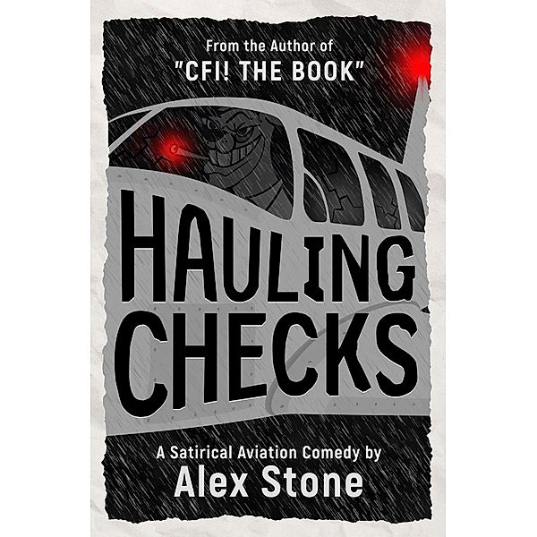 Hauling Checks: A Satirical Aviation Comedy, Alex Stone