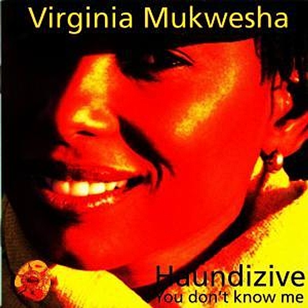Haundizive (You Don'T Know Me), Virginia Mukwesha