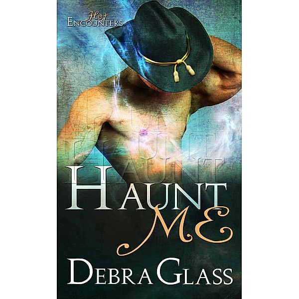 Haunt Me (Hot Encounters, #1) / Hot Encounters, Debra Glass