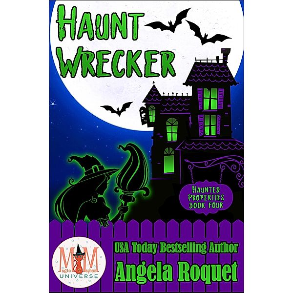 Haunt Wrecker: Magic and Mayhem Universe (Haunted Properties, #4) / Haunted Properties, Angela Roquet