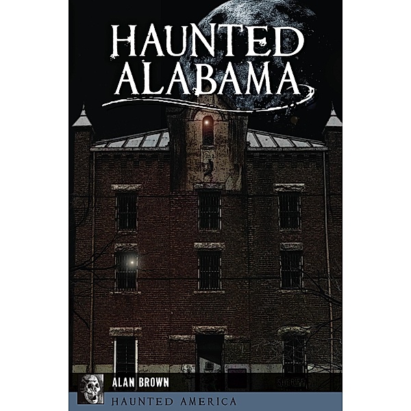 Haunted Alabama / Pelican Publishing, Alan Brown