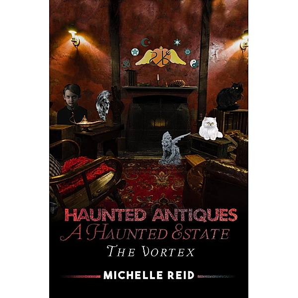 Haunted Antiques: A Haunted Estate: The Vortex / Haunted Antiques: A Haunted Estate, Michelle Reid