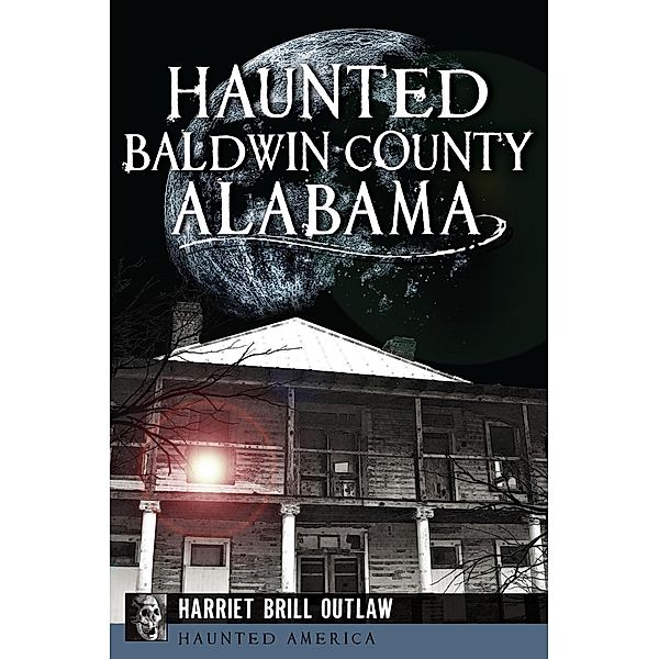 Haunted Baldwin County, Alabama, Harriet Brill Outlaw