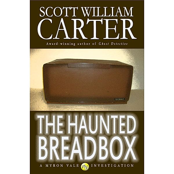 Haunted Breadbox: A Myron Vale Investigation / Flying Raven Press, Scott William Carter