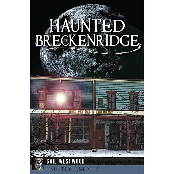 Haunted Breckenridge / Haunted America, Gail Westwood