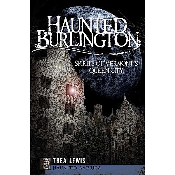 Haunted Burlington / Haunted America, Thea Lewis