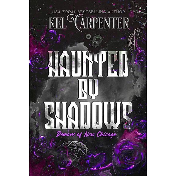 Haunted by Shadows (Demons of New Chicago: Magic Wars Universe, #2) / Demons of New Chicago: Magic Wars Universe, Kel Carpenter