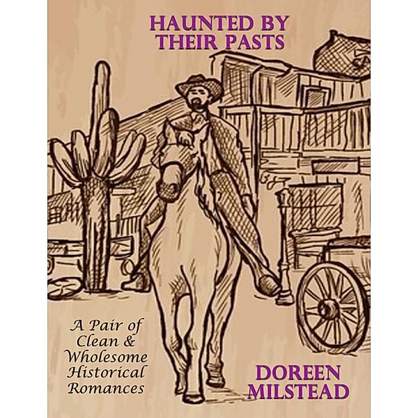 Haunted By Their Pasts - A Pair of Clean & Wholesome Historical Romances, Doreen Milstead