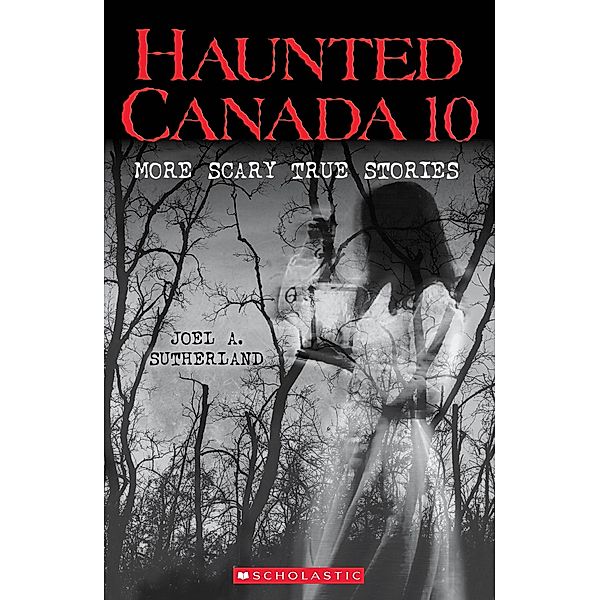 Haunted Canada 10 (Haunted Canada #10) / Scholastic Canada, Joel A. Sutherland
