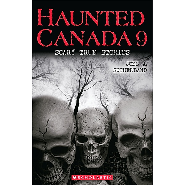Haunted Canada 9: Scary True Stories, Joel A. Sutherland