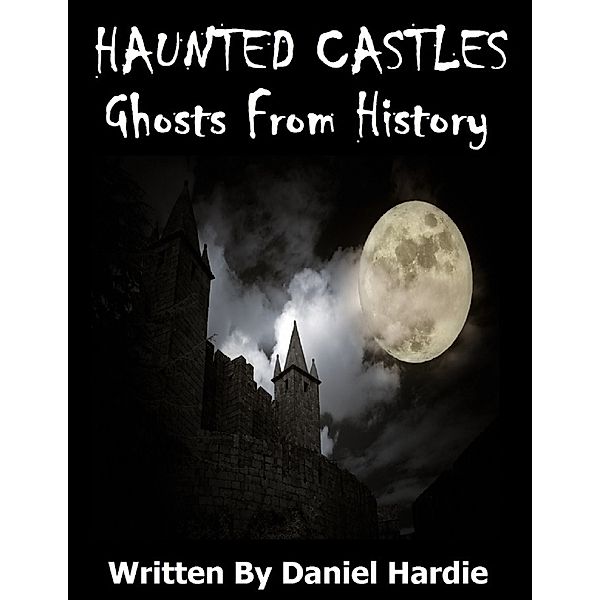 Haunted Castles: Ghosts from History, Daniel Hardie
