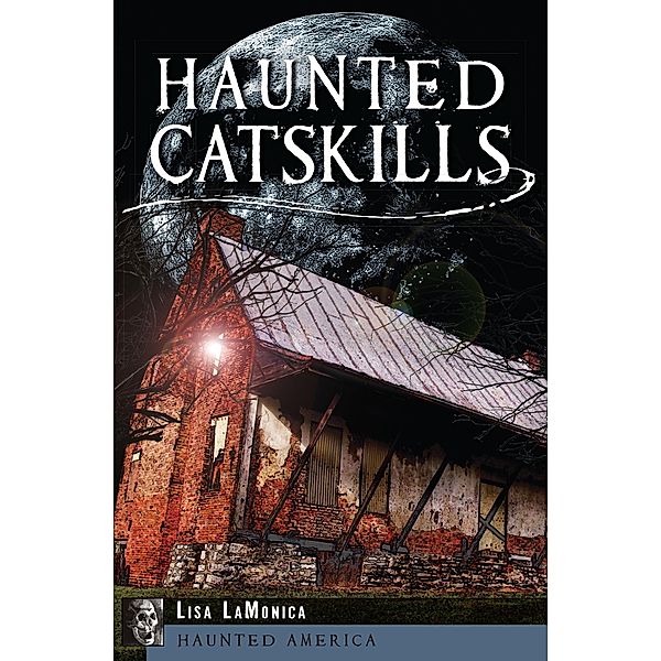 Haunted Catskills / Haunted America, Lisa LaMonica