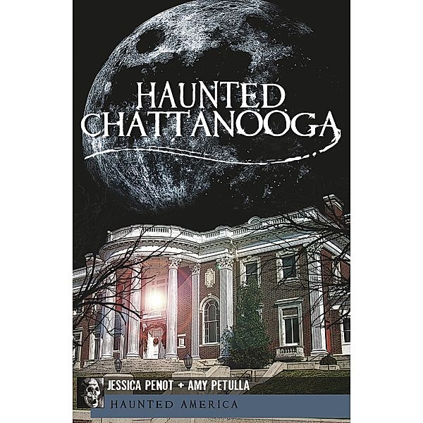 Haunted Chattanooga / Haunted America, Jessica Penot, Amy Petulla
