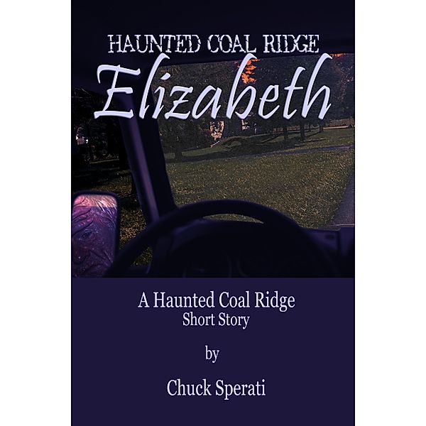 Haunted Coal Ridge: Elizabeth / Chuck Sperati, Chuck Sperati