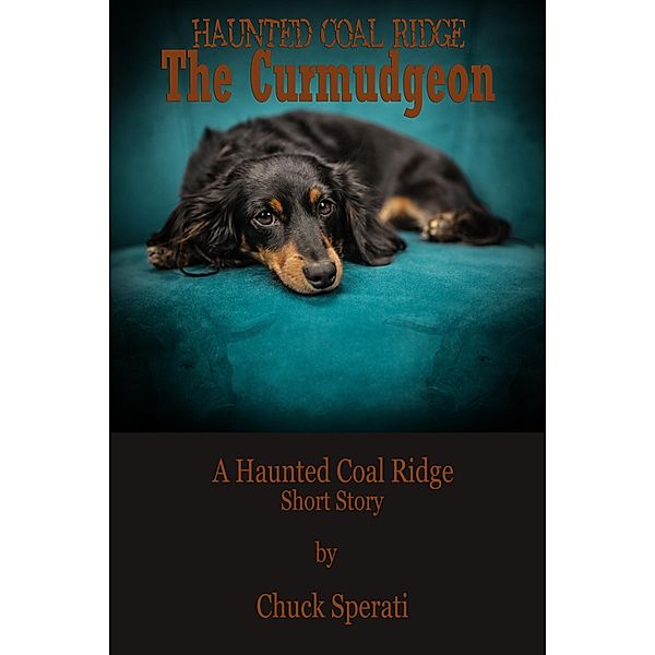 Haunted Coal Ridge: The Curmudgeon / Chuck Sperati, Chuck Sperati