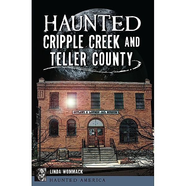 Haunted Cripple Creek and Teller County, Linda Wommack