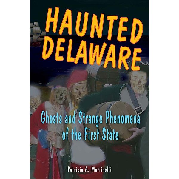 Haunted Delaware / Haunted Series, Patricia A. Martinelli