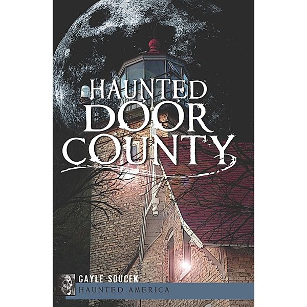 Haunted Door County / Haunted America, Gayle Soucek