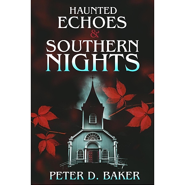 Haunted Echoes & Southern Nights (The Sanguine Lullabies, #2) / The Sanguine Lullabies, Peter D. Baker