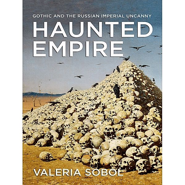 Haunted Empire / NIU Series in Slavic, East European, and Eurasian Studies, Valeria Sobol