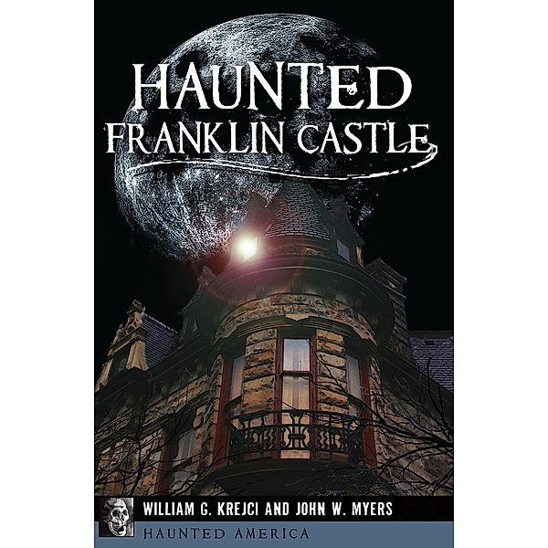 Haunted Franklin Castle / Haunted America, William G. Krejci, John W. Myers