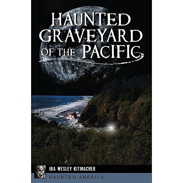 Haunted Graveyard of the Pacific / Haunted America, Ira Wesley Kitmacher