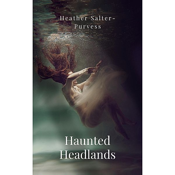 Haunted Headlands (Keepers of Devil's Bay, #2) / Keepers of Devil's Bay, Heather Salter-Purves