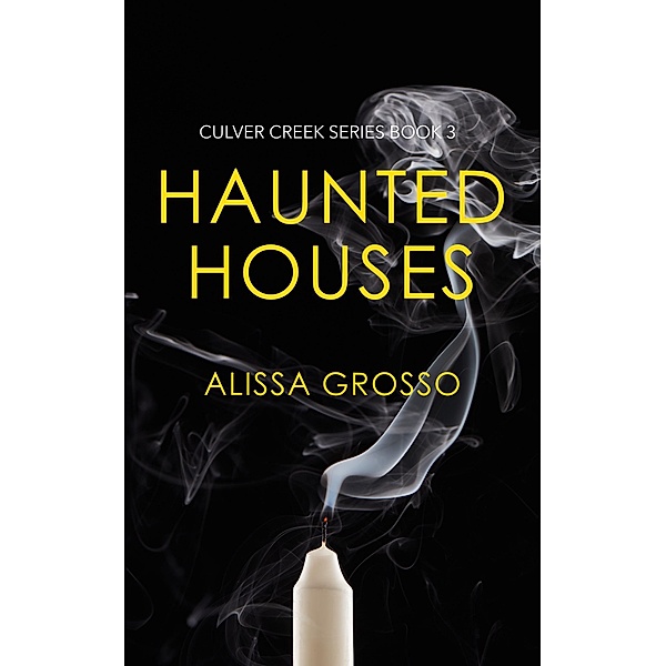 Haunted Houses (Culver Creek Series, #3) / Culver Creek Series, Alissa Grosso, Alissa C. Grosso