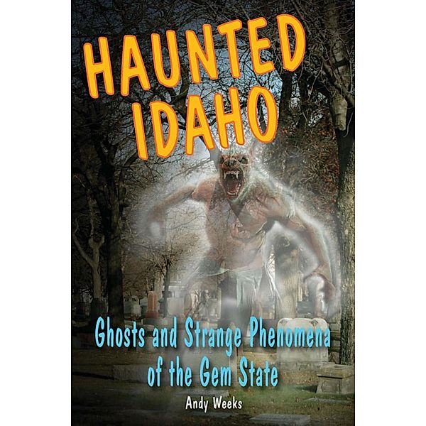 Haunted Idaho / Haunted Series, Andy Weeks