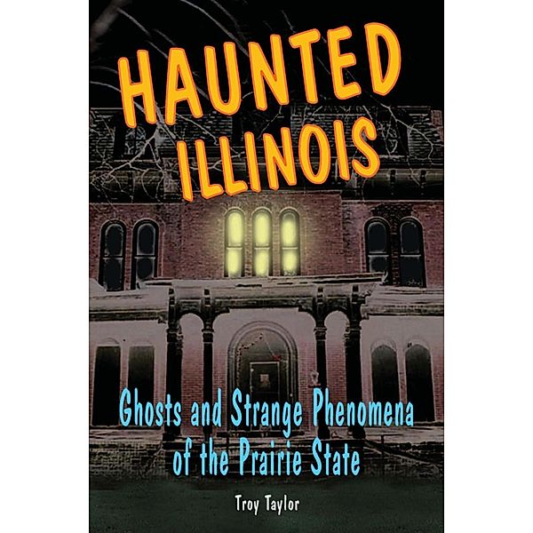 Haunted Illinois / Haunted Series, Troy Taylor