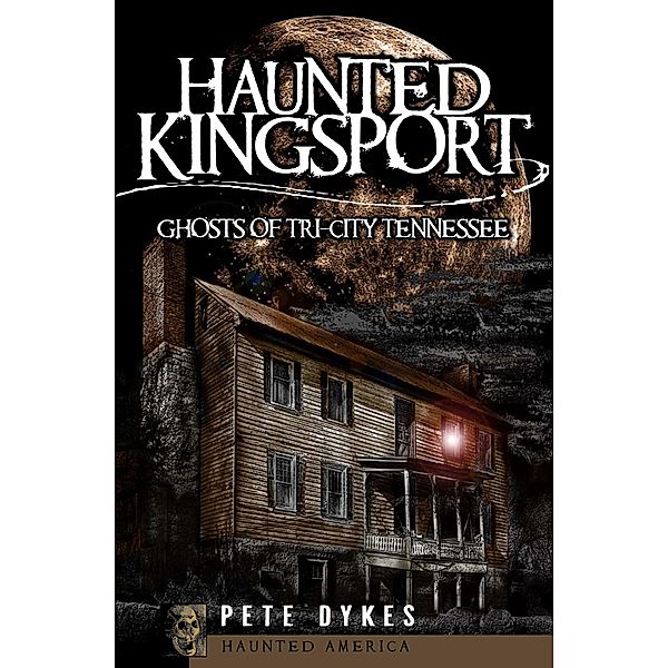 Haunted Kingsport / Haunted America, Pete Dykes