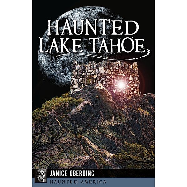 Haunted Lake Tahoe / Haunted America, Janice Oberding