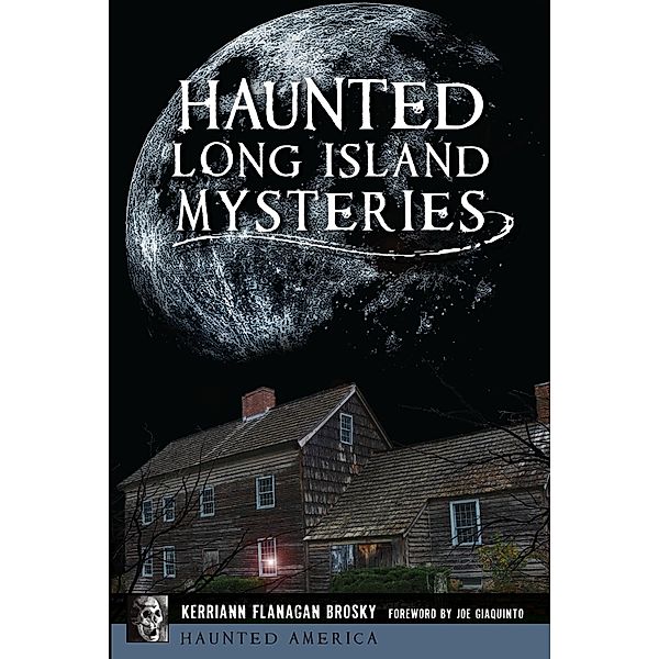 Haunted Long Island Mysteries / The History Press, Kerriann Flanagan Brosky