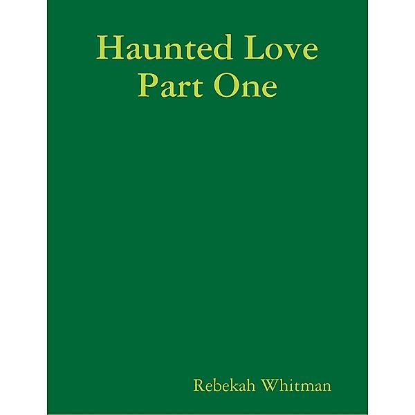Haunted Love Part One, Rebekah Whitman