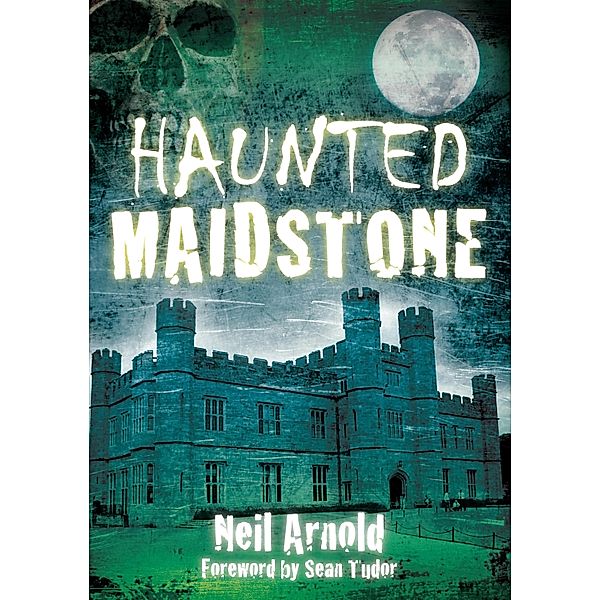 Haunted Maidstone, Neil Arnold